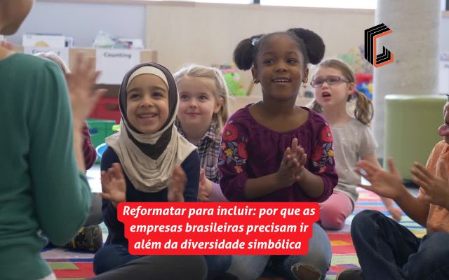 ✨ Reformatar para incluir: por que as empresas brasileiras precisam ir além da diversidade simbólica em 2026🌎✨
